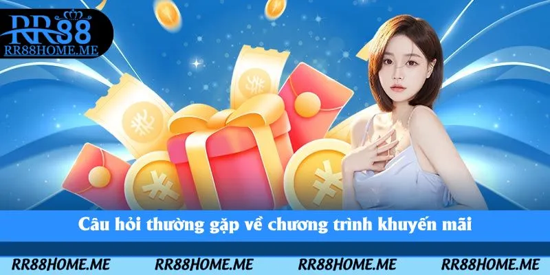 Câu Hỏi Thường Gặp RR88 - Giải Đáp Vấn Đề Của Hội Viên 4 Câu hỏi thường gặp về chương trình khuyến mãi