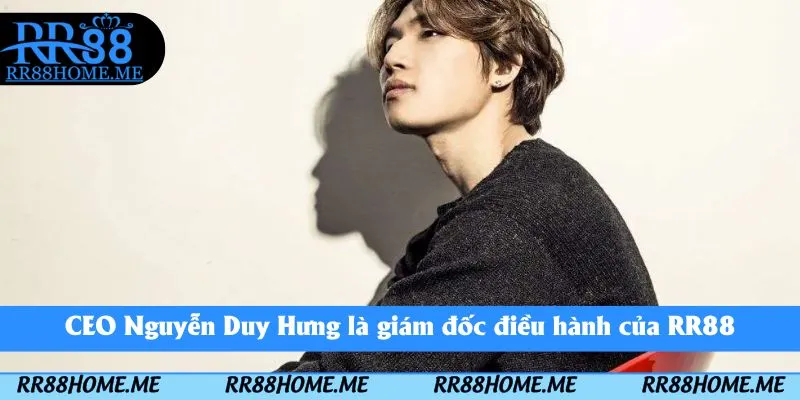 CEO Nguyễn Duy Hưng - Định Hướng Phát Triển Tương Lai 2025 1 CEO Nguyễn Duy Hưng là giám đốc điều hành của RR88