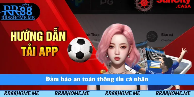 Hướng Dẫn Tải App RR88 - App Game Chất Lượng Trên Điện Thoại 3 Đảm bảo an toàn thông tin cá nhân