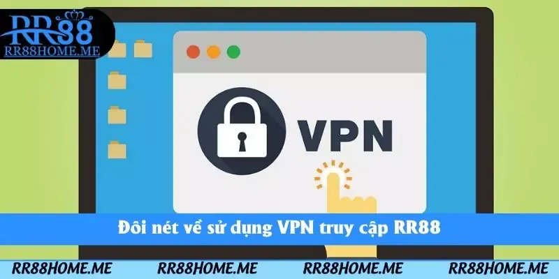 Sử Dụng VPN Tại RR88 - Bí Quyết Truy Cập Không Bị Chặn Link 2 Đôi nét về sử dụng VPN truy cập RR88