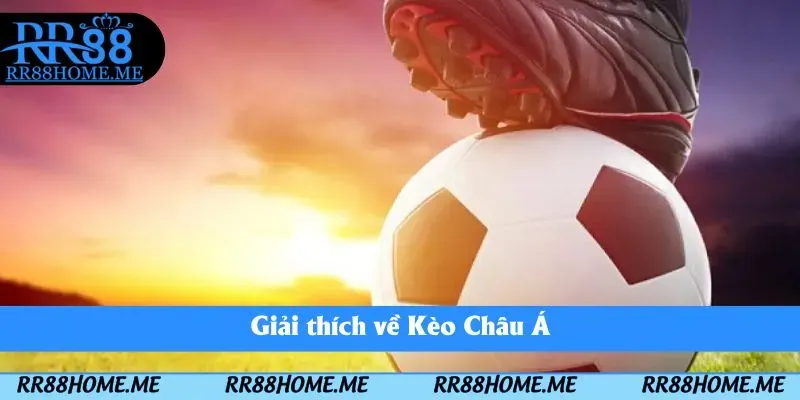 Kèo Châu Á 2025 - Hình Thức Cá Cược Hấp Dẫn 2 Giải thích về Kèo Châu Á