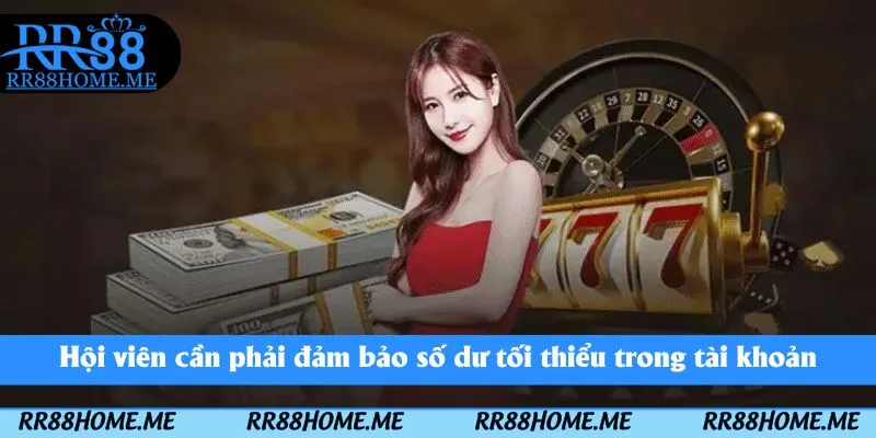 Hướng Dẫn Rút Tiền RR88 - Rút Thưởng Nhanh Chóng 2 Hội viên cần phải đảm bảo số dư tối thiểu trong tài khoản
