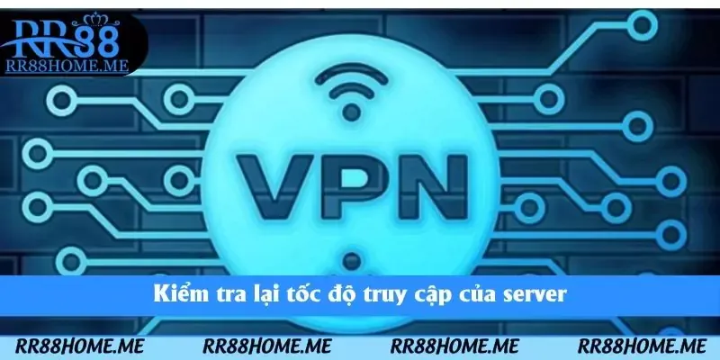 Sử Dụng VPN Tại RR88 - Bí Quyết Truy Cập Không Bị Chặn Link 4 Kiểm tra lại tốc độ truy cập của server