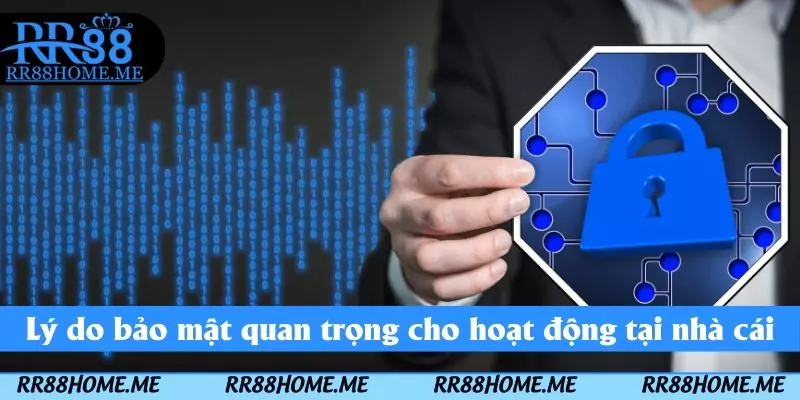 Chính Sách Bảo Mật RR88 - Cam Kết Bảo Vệ Dữ Liệu Hội Viên 2 Lý do bảo mật quan trọng cho hoạt động tại nhà cái