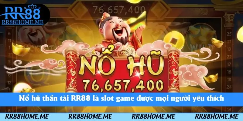 Nổ Hũ Thần Tài RR88 - Game Quay Hũ Nhận Thưởng Khủng 2 Nổ hũ thần tài RR88 là slot game được mọi người yêu thích