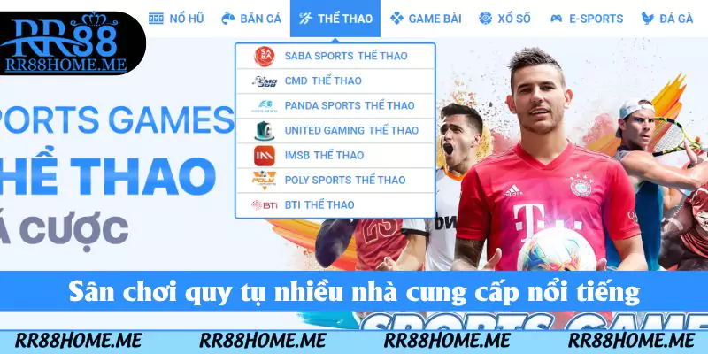 Thể Thao RR88 - Cá Cược Chuyên Nghiệp Nhận Thưởng Lớn 3 Sân chơi quy tụ nhiều nhà cung cấp nổi tiếng
