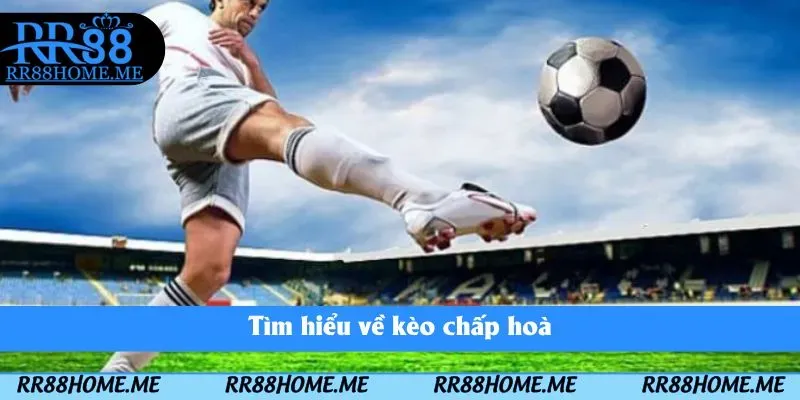 Kèo Châu Á 2025 - Hình Thức Cá Cược Hấp Dẫn 3 Tìm hiểu về kèo chấp hoà