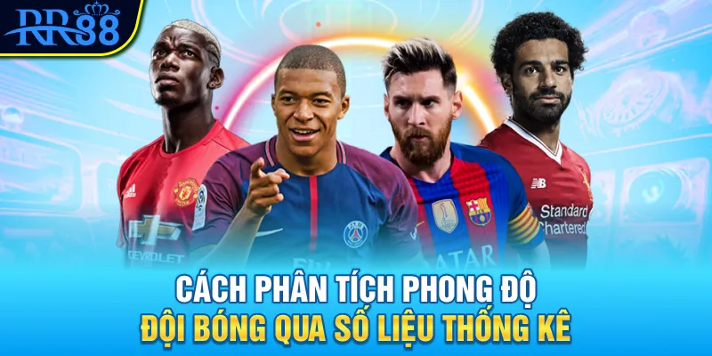 Hướng Dẫn Phân Tích Phong Độ Đội Bóng Chuẩn Xác Nhất 2025 3 Cách phân tích phong độ đội bóng qua số liệu thống kê