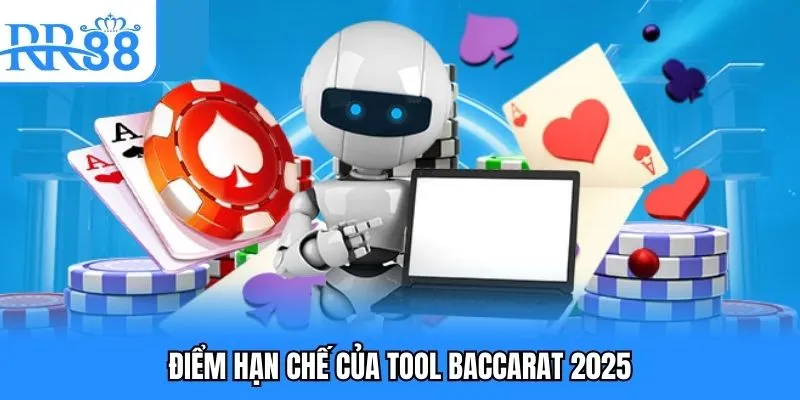 Tool Baccarat 2025 - Những Công Cụ Hiệu Quả Hot Hiện Nay 4 Điểm hạn chế của tool baccarat 2025