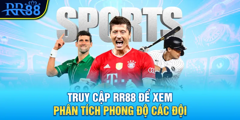 Hướng Dẫn Phân Tích Phong Độ Đội Bóng Chuẩn Xác Nhất 2025 4 Truy cập RR88 để xem phân tích phong độ các đội