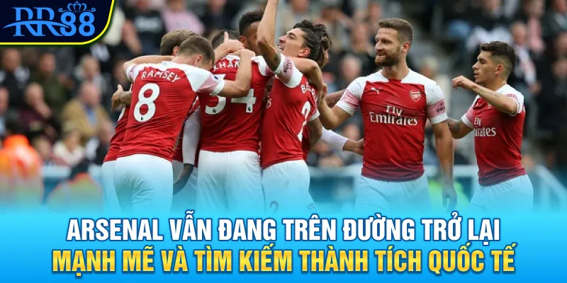 Tìm Hiểu Câu lạc bộ Arsenal - Pháo thủ thành London RR88 4 Arsenal vẫn đang trên đường trở lại mạnh mẽ và tìm kiếm thành tích quốc tế