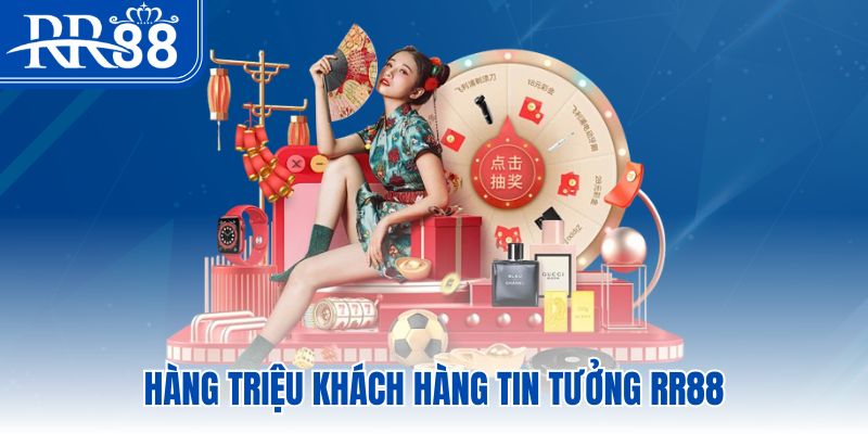 Hàng triệu khách hàng tin tưởng RR88