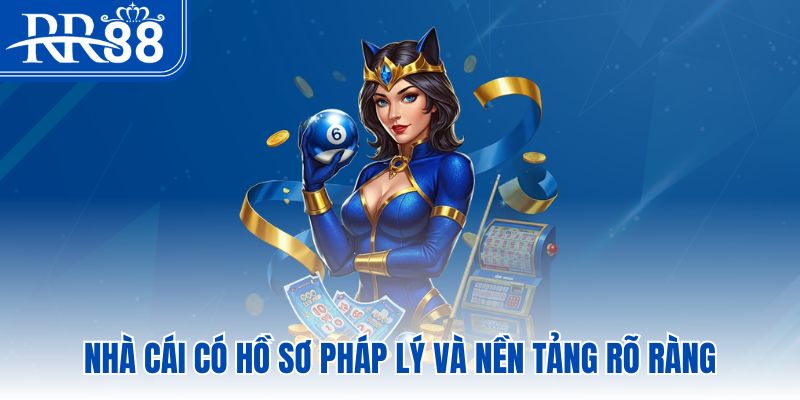 Nhà cái có hồ sơ pháp lý và nền tảng rõ ràng